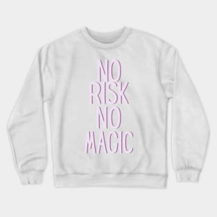 No risk no magic - Life Quotes Crewneck Sweatshirt